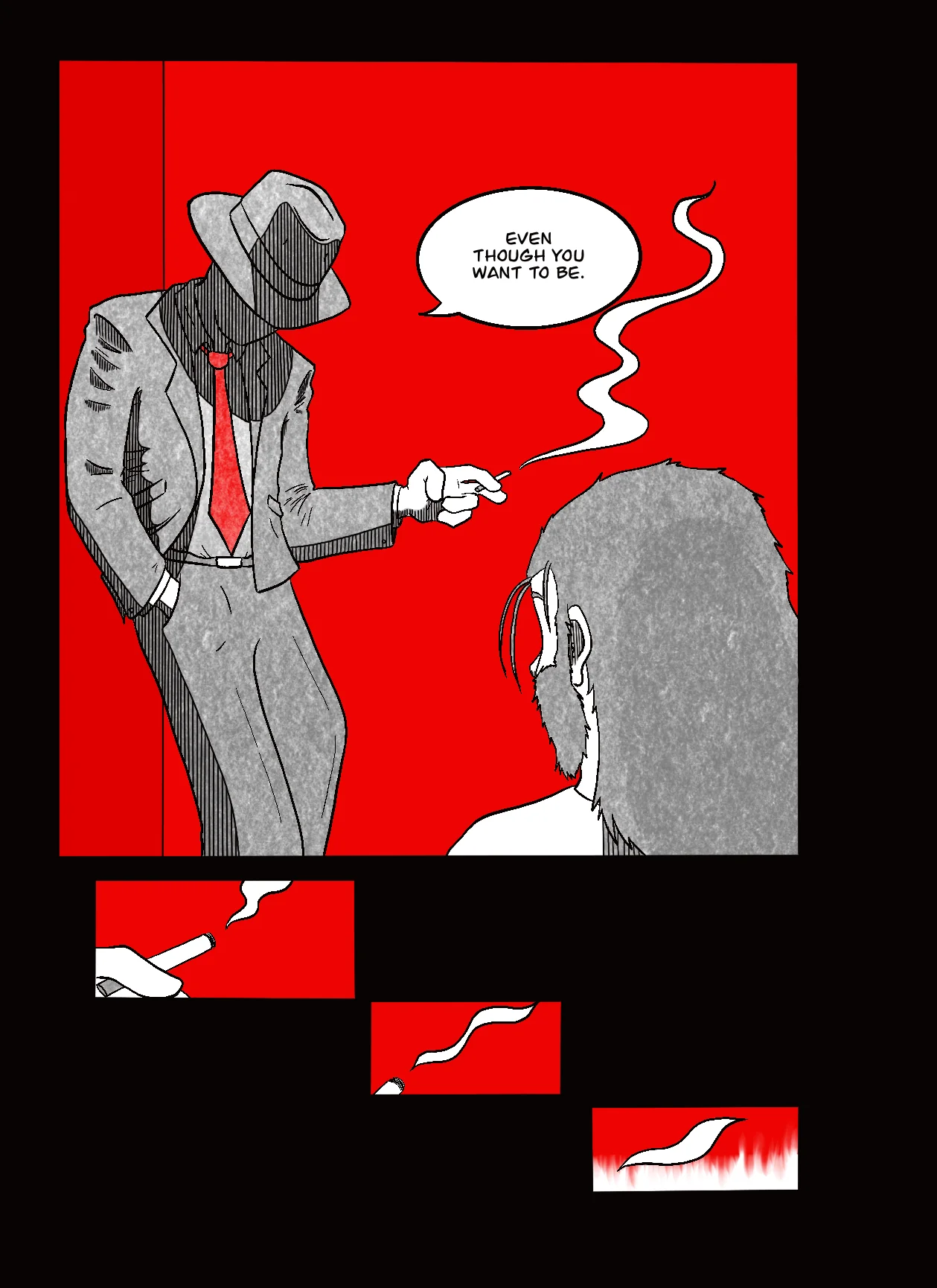 The man in the fedora, face lost in shadow, smokes against a red wall. Balloon: Even though you want to be.
